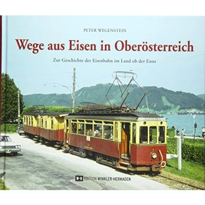 Abbildung von Wege aus Eisen in Oberösterreich: Zur Geschichte der Eisenbahn im Land ob Enns