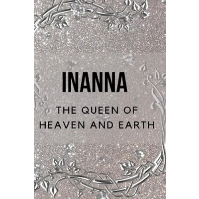 Abbildung von Inanna The Queen of Heaven and Earth