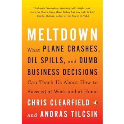 Abbildung von Meltdown: What Plane Crashes, Oil Spills, and Dumb Business Decisions Can Teach Us About How to Succeed at Work Home