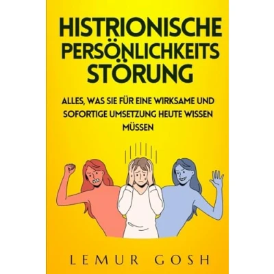 Abbildung von Histrionische Persönlichkeitsstörung: Alles, was Sie für eine wirksame und sofortige Umsetzung heute wissen müssen