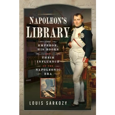 Abbildung von Napoleon&#039;s Library: the Emperor, His Books and Their Influence on Napoleonic Era