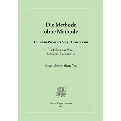 Abbildung von Die Methode ohne Methode: Chan Praxis des Stillen Gewahrseins