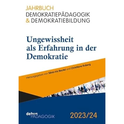 Abbildung von Ungewissheit als Erfahrung in der Demokratie (Jahrbuch Demokratiepädagogik &amp; Demokratiebildung)