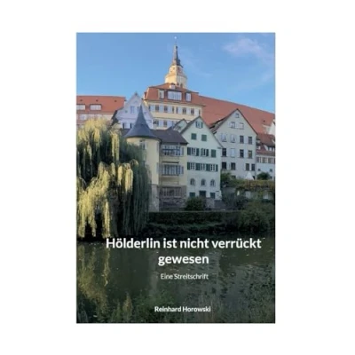 Abbildung von Hölderlin ist nicht verrückt gewesen: Eine Streitschrift