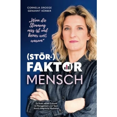Abbildung von (Stör )Faktor Mensch: Zu einer neuen Zukunft in Management und Team durch integrierte Mediation