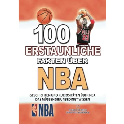 Abbildung von 100 ERSTAUNLICHE FAKTEN Über NBA: GESCHICHTEN UND Kuriositäten Nba Das Müssen Sie Unbedingt Wissen (ERSTAUNLICHE KURIOSITÄTEN)