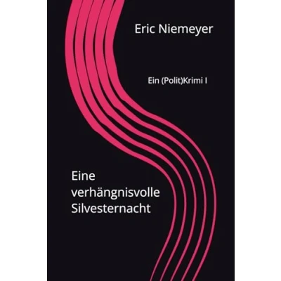 Abbildung von Eine verhängnisvolle Silvesternacht: Ein (Polit)Krimi (Ein Hannover (Polit)Krimi, Band 1)