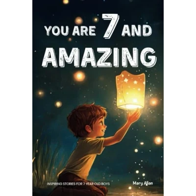 Abbildung von You Are 7 and Amazing! Inspiring Stories For Year Old Boys: 15 Motivating Tales About Bravery, Self Confidence, Friendships Adventure