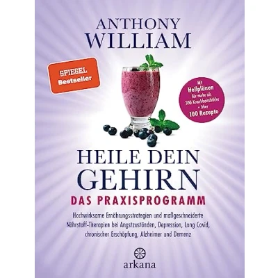 Abbildung von Heile dein Gehirn Das Praxisprogramm: Band 2 von 2: Hochwirksame Ernährungsstrategien und maßgeschneiderte Nährstoff Therapien bei Angstzuständen, ... als 300 Krankheitsbilder + über 100 Rezepte