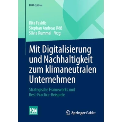 Abbildung von Mit Digitalisierung und Nachhaltigkeit zum klimaneutralen Unternehmen: Strategische Frameworks Best Practice Beispiele (FOM Edition)