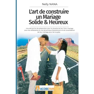 Abbildung von L&#039;art de construire un mariage solide et heureux: une démarche préparation au pour les célibataires ; dynamique d’ajustement consolidation leur marié