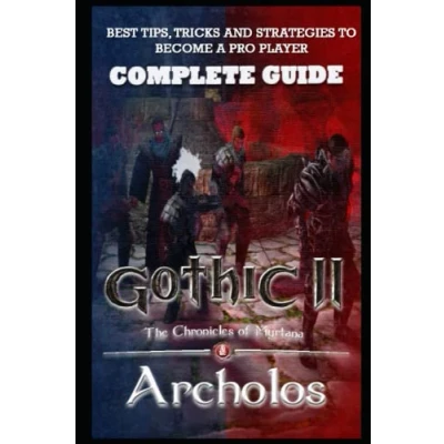 Abbildung von Gothic II The Chronicles of Myrtana Archolos Complete Guide: Best Tips Tricks And MORE!