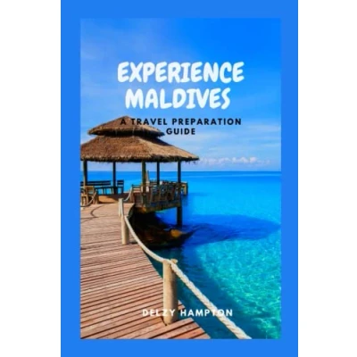 Abbildung von EXPERIENCE MALDIVES: A TRAVEL PREPARATION GUIDE (DELZY&#039;S GUIDE)