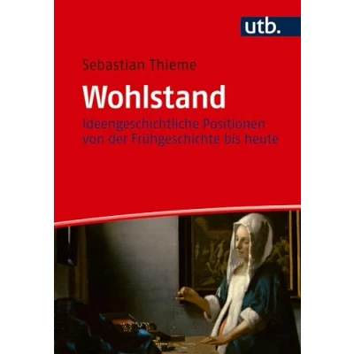 Abbildung von Wohlstand: Ideengeschichtliche Positionen von der Frühgeschichte bis heute