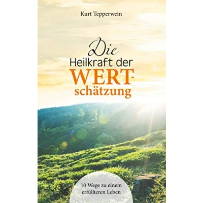 Abbildung von Die Heilkraft der Wertschätzung: 10 Wege zu einem erfüllteren Leben