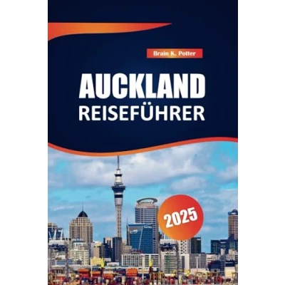 Abbildung von Auckland Reiseführer 2025: Top Reiseziele, Outdoor Abenteuer, lokale Einblicke und praktische Tipps für die Erkundung der größten Stadt Neuseelands