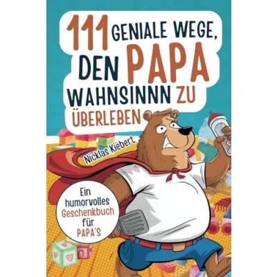 Abbildung von 111 geniale Wege, den Papawahnsinn zu überleben: Ein humorvolles Geschenkbuch für Papas mit cleveren Tipps, Überlebensstrategien und einer Portion Ironie