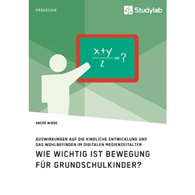Abbildung von Wie wichtig ist Bewegung für Grundschulkinder? Auswirkungen auf die kindliche Entwicklung und das Wohlbefinden im digitalen Medienzeitalter