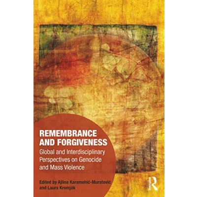 Abbildung von Remembrance and Forgiveness: Global Interdisciplinary Perspectives on Genocide Mass Violence (Memory Studies: Constellations)
