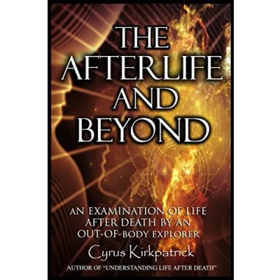 Abbildung von The Afterlife and Beyond: an Examination of Life After Death by Out Body Explorer (Afterlife Topics Books, Band 2)