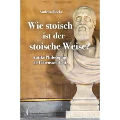 Abbildung von Wie stoisch ist der stoische Weise?: Antike Philosophie als Lebensweisheit