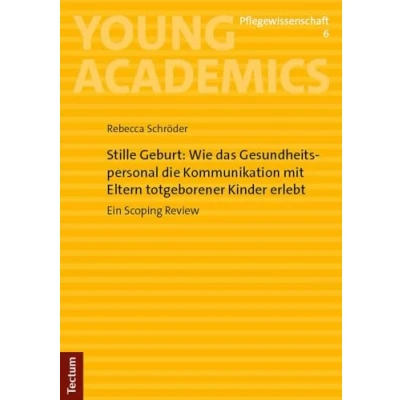 Abbildung von Stille Geburt: Wie das Gesundheitspersonal die Kommunikation mit Eltern totgeborener Kinder erlebt: Ein Scoping Review (Young Academics: Pflegewissenschaft)