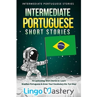 Abbildung von Intermediate Portuguese Short Stories: 10 Captivating Stories to Learn Brazilian &amp; Grow Your Vocabulary the Fun Way! (Intermediate Stories, Band 1)