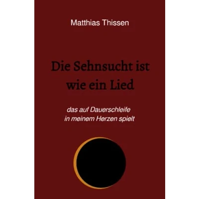 Abbildung von Die Sehnsucht ist wie ein Lied: das auf Dauerschleife in meinem Herzen spielt