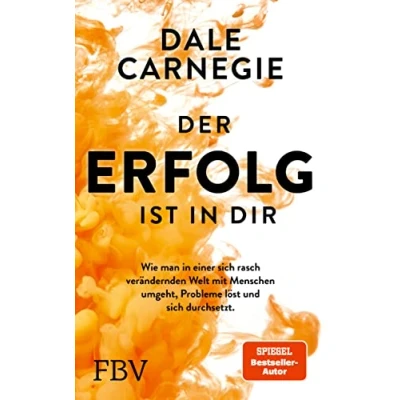 Abbildung von Der Erfolg ist in dir: Wie man einer sich rasch verändernden Welt mit Menschen umgeht, Probleme löst und durchsetzt