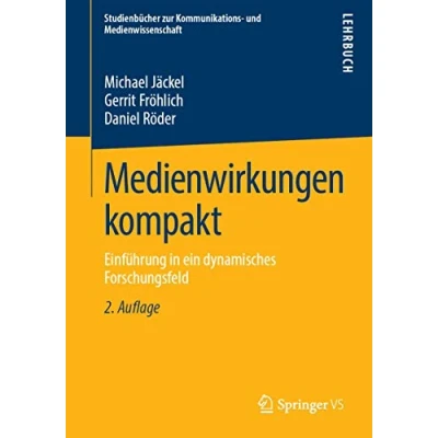 Abbildung von Medienwirkungen kompakt: Einführung in ein dynamisches Forschungsfeld (Studienbücher zur Kommunikations und Medienwissenschaft)