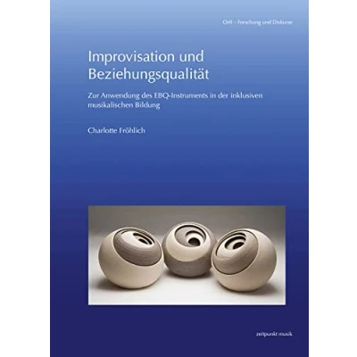 Abbildung von Improvisation und Beziehungsqualität: Zur Anwendung des EBQ Instruments in der inklusiven musikalischen Bildung (Orff Forschung Diskurse)