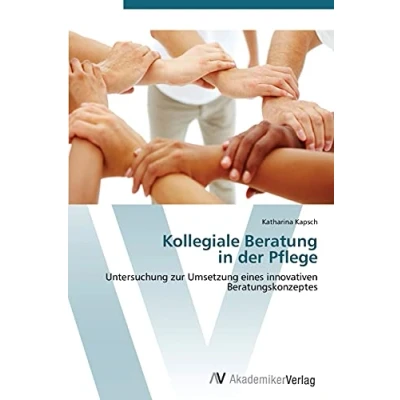 Abbildung von Kollegiale Beratung in der Pflege: Untersuchung zur Umsetzung eines innovativen Beratungskonzeptes