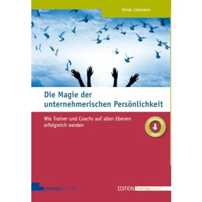 Abbildung von Die Magie der unternehmerischen Persönlichkeit: Wie Trainer und Coachs auf allen Ebenen erfolgreich werden (Edition Training aktuell)