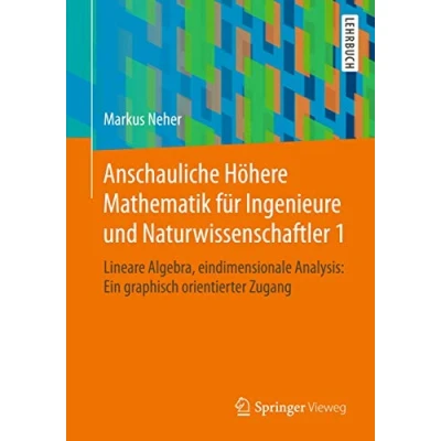 Abbildung von Anschauliche Höhere Mathematik für Ingenieure und Naturwissenschaftler 1: Lineare Algebra, eindimensionale Analysis: Ein graphisch orientierter Zugang