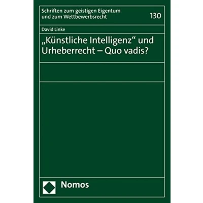 Abbildung von „Künstliche Intelligenz“ und Urheberrecht Quo vadis? (Schriften zum geistigen Eigentum Wettbewerbsrecht)