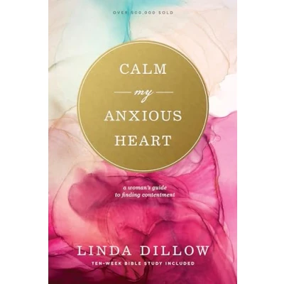 Abbildung von Calm My Anxious Heart: A Woman&#039;s Guide to Finding Contentment