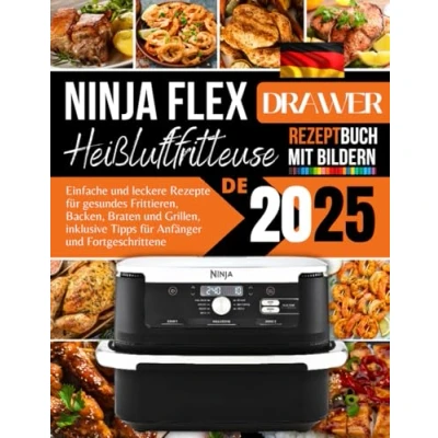 Abbildung von Ninja FlexDrawer Heißluftfritteusen Rezeptbuch Mit Bildren: Einfache und leckere Rezepte für gesundes Frittieren, Backen, Braten Grillen, inklusive Tipps Anfänger Fortgeschrittene