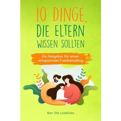 Abbildung von 10 Dinge, die Eltern wissen sollten: Ein Ratgeber für einen entspannten Familienalltag