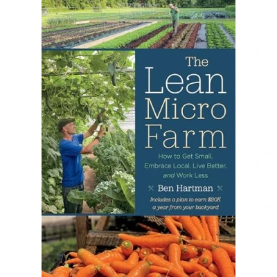Abbildung von The Lean Micro Farm: How to Get Small, Embrace Local, Live Better, and Work Less