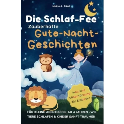 Abbildung von Die Schlaf Fee. Zauberhafte Gute Nacht Geschichten: Für kleine Abenteurer ab 4 Jahren wie Tiere schlafen &amp; Kinder sanft träumen
