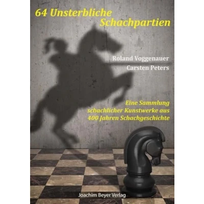 Abbildung von 64 Unsterbliche Schachpartien: Eine Sammlung schachlicher Kunstwerke aus 400 Jahren Schachgeschichte