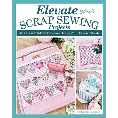 Abbildung von Elevate Your Scrap Sewing Projects: 20+ Beautiful Techniques Using Fabric Stash