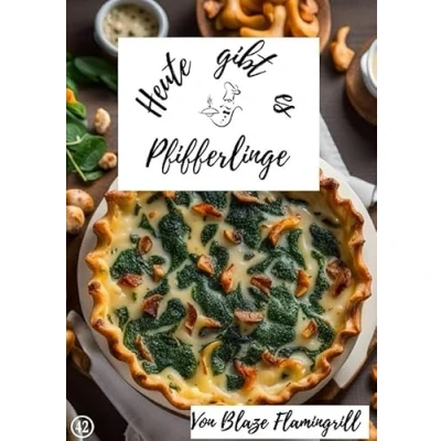 Abbildung von Heute gibt es / Pfifferlinge: 30 tolle Pfifferling Rezepte zum nachkochen und genießen