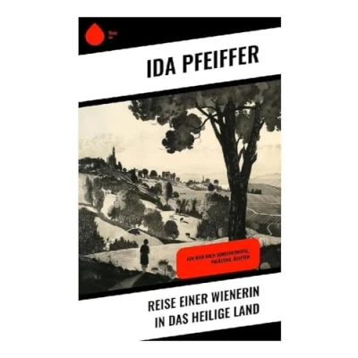 Abbildung von Reise einer Wienerin in das Heilige Land: Von Wien nach Konstantinopel, Palästina, Ägypten