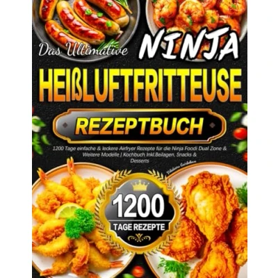 Abbildung von Das Ultimative Ninja Heißluftfritteuse Rezeptbuch: 1200 Tage einfache &amp; leckere Airfryer Rezepte für die Foodi Dual Zone Weitere Modelle Kochbuch Inkl. Beilagen, Snacks Desserts