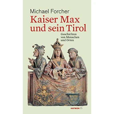 Abbildung von Kaiser Max und sein Tirol. Geschichten von Menschen Orten (HAYMON TASCHENBUCH)
