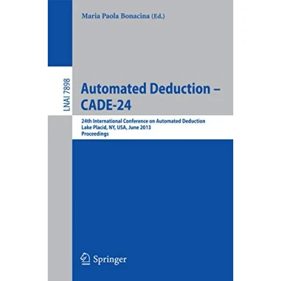 Abbildung von Automated Deduction CADE 24: 24th International Conference on Deduction, Lake Placid, NY, USA, June 9 14, 2013, Proceedings (Lecture Notes in Artificial Intelligence, Band 7898)