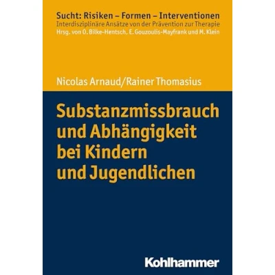 Abbildung von Substanzmissbrauch und Abhängigkeit bei Kindern Jugendlichen (Sucht: Risiken Formen Interventionen: Interdisziplinäre Ansätze von der Prävention zur Therapie)