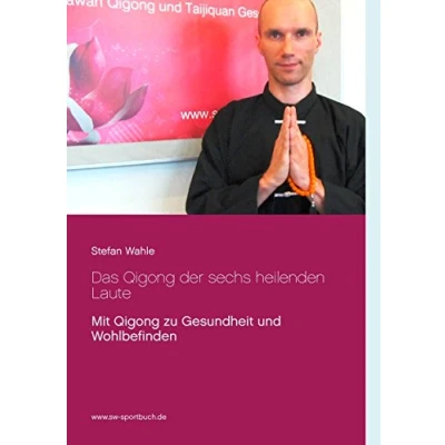 Abbildung von Das Qigong der sechs heilenden Laute: Mit zu Gesundheit und Wohlbefinden