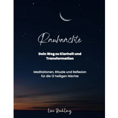 Abbildung von Rauhnächte Dein Wegweiser zu Klarheit und Transformation: Ein Begleiter voller Meditationen, kraftvoller Rituale tiefgehender Reflexionen für die 12 heiligen Nächte zwischen den Jahren